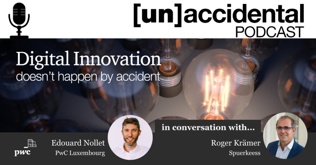 [un]accidental podcast #1: A talk with Roger Krämer, Senior Vice President & Head of Department, Innovation and Project Management, Spuerkeess