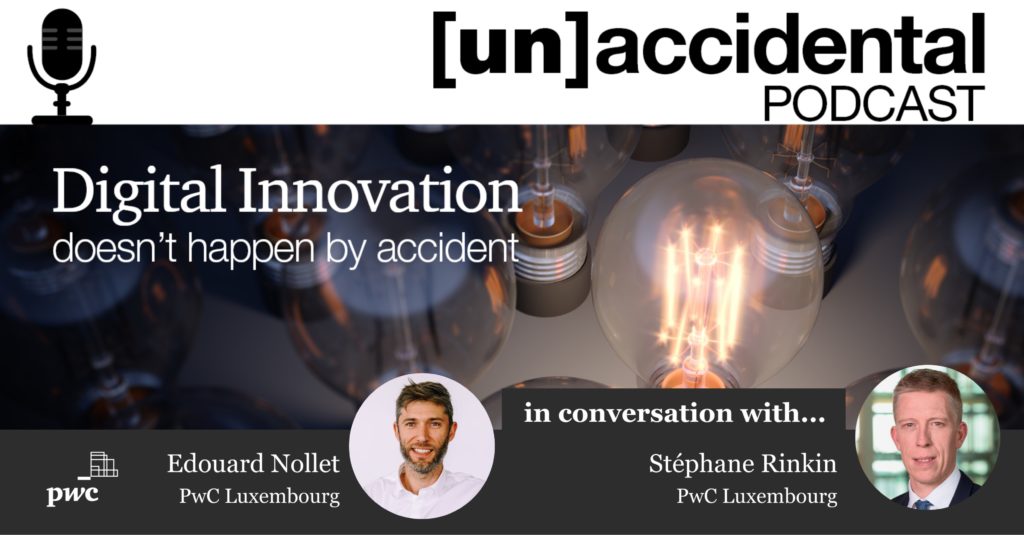 [un]accidental podcast #4: A talk with Stéphane Rinkin, Tax Partner & Innovation Leader, PwC Luxembourg